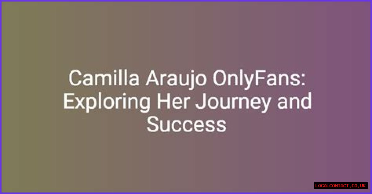 Camilla Araujo: Exploring Her Journey On OnlyFans
